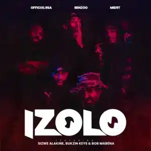 Officixl RSA, Benzoo & Mid9t - Izolo ft. Sizwe Alakine, Bukzin Keyz & Bob Mabena
