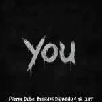 Pierre Dube, Brandon Dhludhlu & SK-387 - You