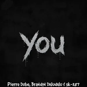 Pierre Dube, Brandon Dhludhlu & SK-387 - You