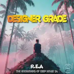 R.E.A & The Godfathers Of Deep House SA - Designer Grade EP