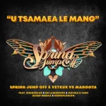 Spring Jump Off, Vetkuk & Mahoota – U Tsamaea Le Mang ft. Dr Lamondro, Mavele, Saeed Moska & Tash Ls