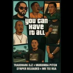 TradeMark Djz, Murumba Pitch, Snyper Reloaded & Mr Tee RSA - You Can Have It All