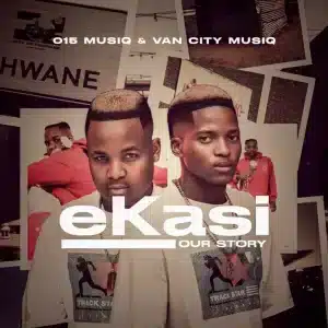 ALBUM: 015 MusiQ & Van City MusiQ - Ekasi Our Story