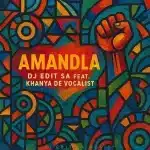 DJ Edit SA - Amandla ft. Khanya De Vocalist