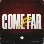 Echo Deep – Come 2 Far