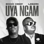 Echo Deep & Lebzin – Uya Ngam