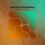 Geezzi DeepSoul – Unwavering EP