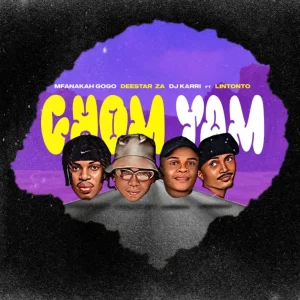 Mfana Kah Gogo, Deestar ZA & DJ Karri - Chom Yam ft. Lintonto