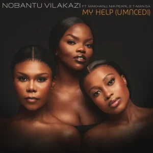 Nobantu Vilakazi - My Help (Umncedi) ft. Makhanj, Nia Pearl & T-Man SA