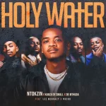 Ntokzin, Kabza De Small & De Mthuda - Holy Water ft. Leemckrazy & Nvcho Ntokzin, Kabza De Small & De Mthuda - Holy Water ft. Leemckrazy & Nvcho