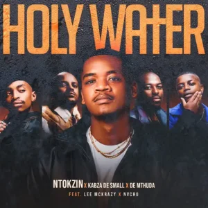 Ntokzin, Kabza De Small & De Mthuda - Holy Water ft. Leemckrazy & Nvcho
