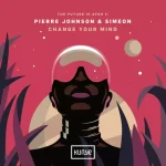 Pierre Johnson & Simeon – Change Your Mind