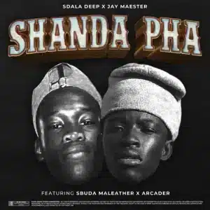 Sdala Deep, Jay Maester & Sbuda Maleather - Shanda Pha ft. Arcader