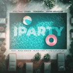 Still That Combo, SunOrnza & Sizwe Mdlalose - iParty ft. Woza Bakzin, Black CaTz MusiQ & Solan Lo Still That Combo, SunOrnza & Sizwe Mdlalose - iParty ft. Woza Bakzin, Black CaTz MusiQ & Solan Lo