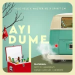 Vele Vele, Master KG & SPIRIT ZW - Ayi Dume ft. Nutty O, Leon Lee, Ceaser & LeeMcKrazy Vele Vele, Master KG & SPIRIT ZW - Ayi Dume ft. Nutty O, Leon Lee, Ceaser & LeeMcKrazy
