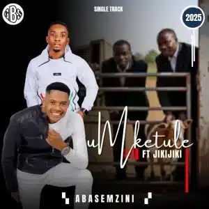 Umketule - Abasemzini Ft. Jikijiki