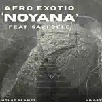 Afro Exotiq - Noyana (Extended Mix) ft. Sazi Cele