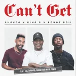 Chocco, King P & Robot Boii - Can't Get ft. Killer Musiq, Miano & Killa Punch Chocco, King P & Robot Boii - Can't Get ft. Killer Musiq, Miano & Killa Punch