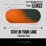 DJ Mosquito – Stay in Your Lane (Humble Mix) ft. LeJazz