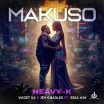 Heavy-K, Mazet SA & Jey Charles – Makuso ft. Essa Kay