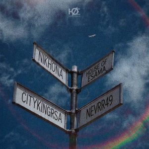 House Of ESAMA, Cityking RSA & Nevrr49 - Nikhona