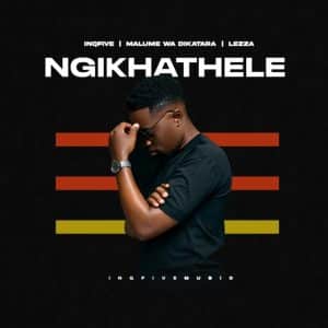 InQfive, Malume Wa Dikatara & Lezza - Ngikhathele