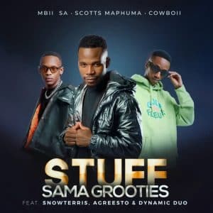 MBII SA, Scotts Maphuma & CowBoii - Stuff Sama Grooties ft. Dynamic Duo, SnowTerris & Agreesto