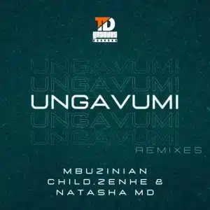 Mbuzinian Child, Zenke & Natasha MD - Ungavumi (AndileAndy Remix)