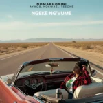 NOMAKHOSINI, Aymos, Nokwazi & TEEONE - Ngeke Ng'vume NOMAKHOSINI, Aymos, Nokwazi & TEEONE - Ngeke Ng'vume