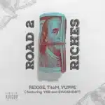 Rexxie, TitoM & Yuppe – ROAD 2 RICHES ft. YKB & 2woShortRSA