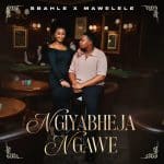 Sbahle & Mawelele - Ngiyabheja Ngawe
