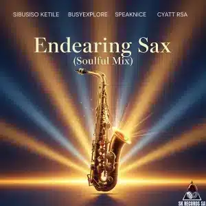 Sibusiso Ketile, BusyExplore, SpeakNice & Cyatt RSA - Endearing Sax (Soulful Mix) ft. Sawce DJ Fuego SA