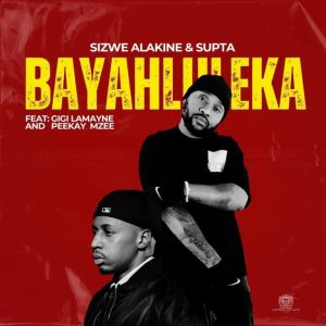 Sizwe Alakine & SUPTA - Bayahluleka ft. Gigi Lamayne & Peekay Mzee