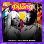 Smagsoul (SA) & Nastic Groove – Pilong