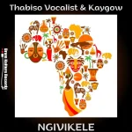 Thabiso Vocalist & Kaygow – Ngivikele
