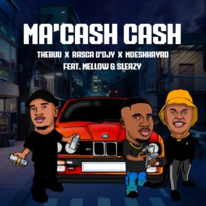 Thebuu, Rasca D'djy & Mdeshkayro - Ma'Cash Cash ft. Mellow & Sleazy