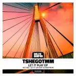 TshegoTMM - Let It Play EP TshegoTMM - Let It Play EP