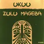 Zulu Mageba – Ukuu (Original Mix)