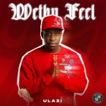 ALBUM: uLazi – Wethu Feel