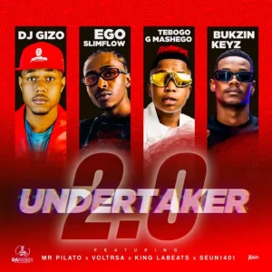 DJ Gizo, Ego Slimflow, Tebogo G Mashego & Bukzin Keyz - Undertaker 2.0 ft. Mr Pilato, VOLTRSA, Kinglabeats & Seun1401