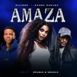 Elvirgo & Zanda Zakuza - Amaza ft. Dooushii & Moholo