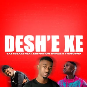ExzyBeatz - Deshe' ft. Mr Nation Thingz & ThusoRSA
