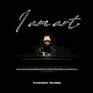 Kwanda MusiQ - I AM ART EP
