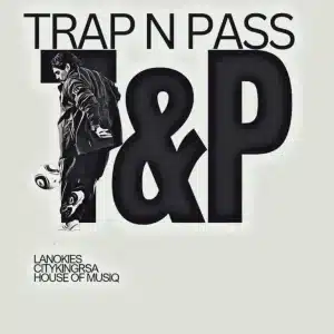 Lanokies, Cityking RSA & House Of Musiq - Trap n Pass