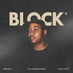 Moholo & LastBornDiroba - BLOCK V ft. Carter IV