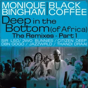 Monique Bingham & Black Coffee - Deep In The Bottom (Of Africa) The Remixes Pt. 1