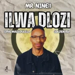 Mr. Nine11 – Ilwa Dlozi ft. Sipho Magudulela & Golden RSA