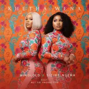Mukololo & Siziwe Ngema - Khetha Wena ft. Net Só Production