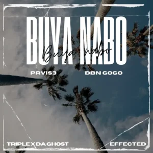 PRVIS3 & DBN Gogo - Buya Nabo ft. Triple X D Ghost & Effected