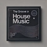 PlanetDeep SA – The Groove in House Music EP